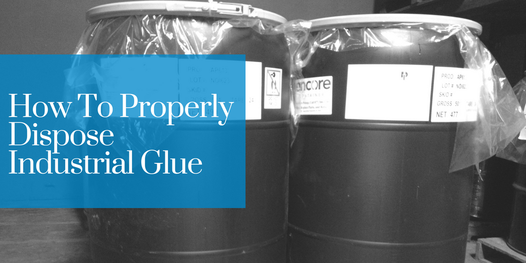 How To Properly Dispose Industrial Glue